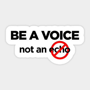 Be a voice not an echo Sticker